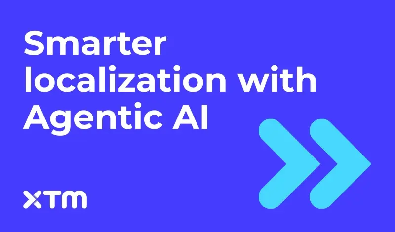 Smarter localization using Agentic AI – XTM resource banner with bold arrows