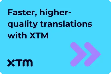 A turquoise banner with a rounded rectangular shape. The text 'Faster, higher-quality translations with XTM' is written in black. In the bottom right corner, there's the 'XTM' logo in black and two overlapping purple arrows pointing to the right.